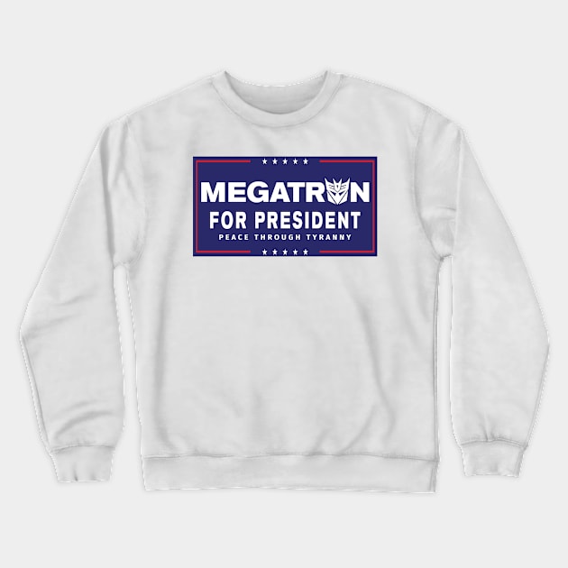 Megatron For President - Peace Through Tyranny II Crewneck Sweatshirt by MalcolmDesigns